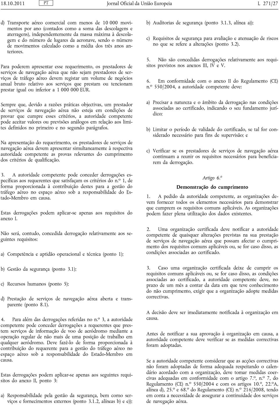 máxima à descolagem e do número de lugares da aeronave, sendo o número de movimentos calculado como a média dos três anos anteriores.