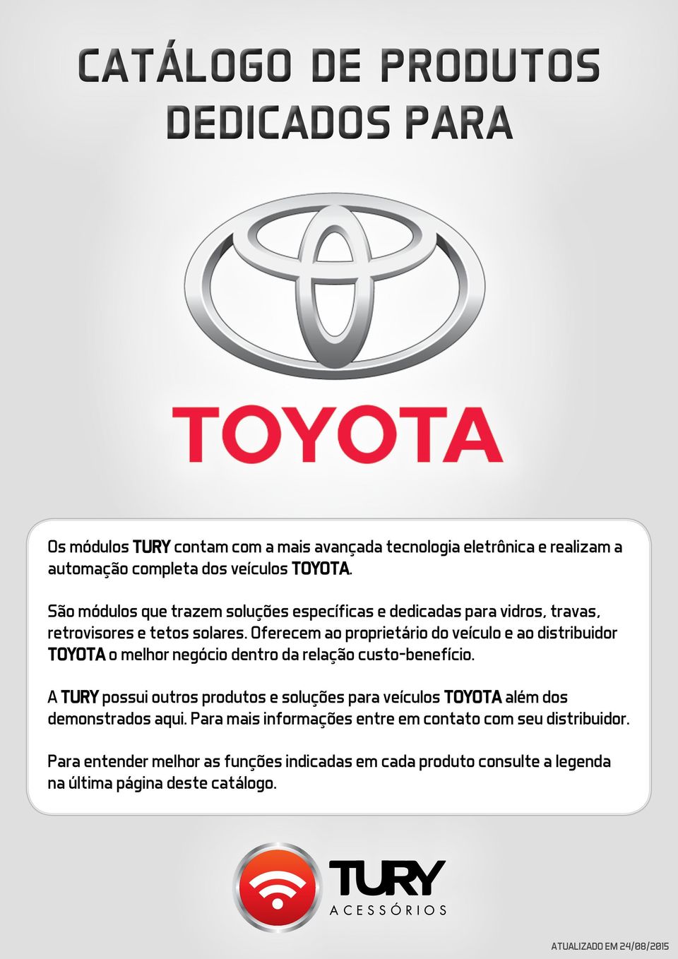 Oferecem ao proprietário do veículo e ao distribuidor TOYOTA o melhor negócio dentro da relação custo-benefício.