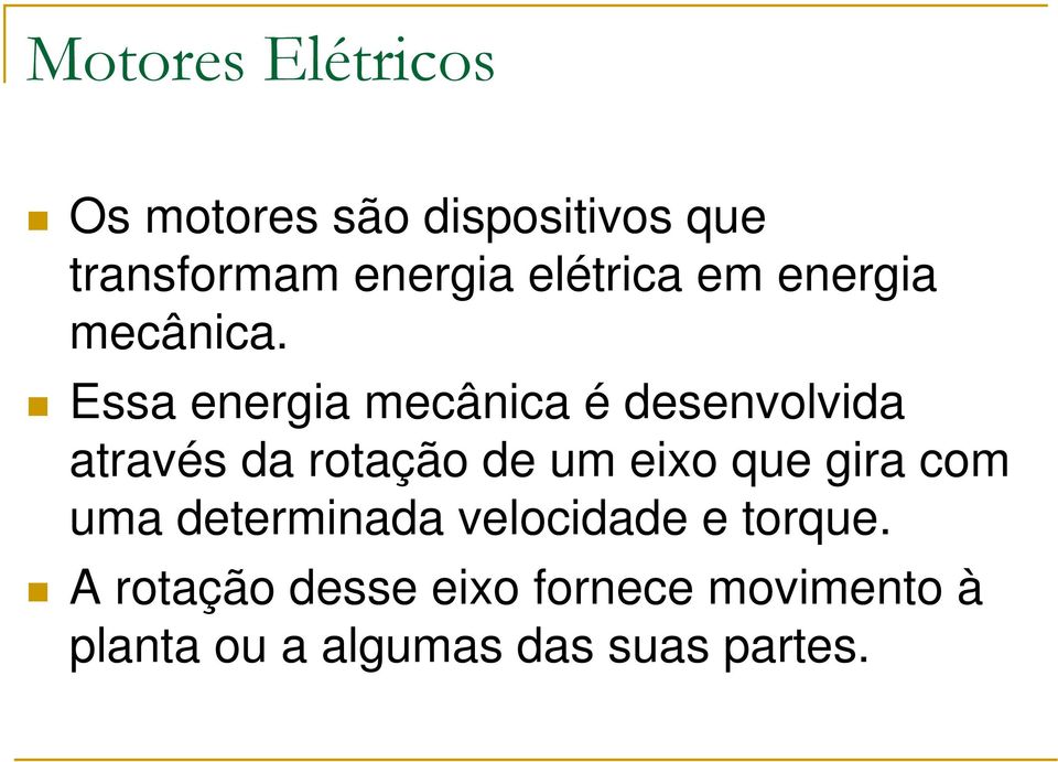 Essa energia mecânica é desenvolvida através da rotação de um eixo que