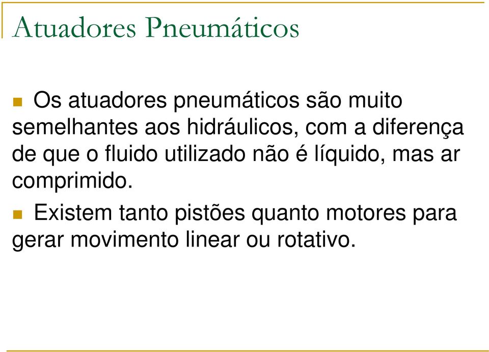 fluido utilizado não é líquido, mas ar comprimido.