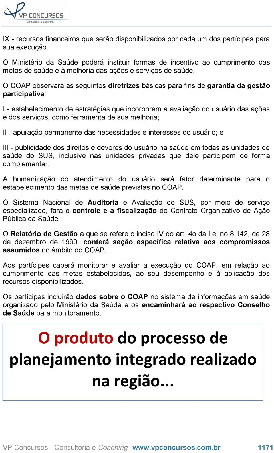 O COAP observará as seguintes diretrizes básicas para fins de garantia da gestão participativa: I - estabelecimento de estratégias que incorporem a avaliação do usuário das ações e dos serviços, como