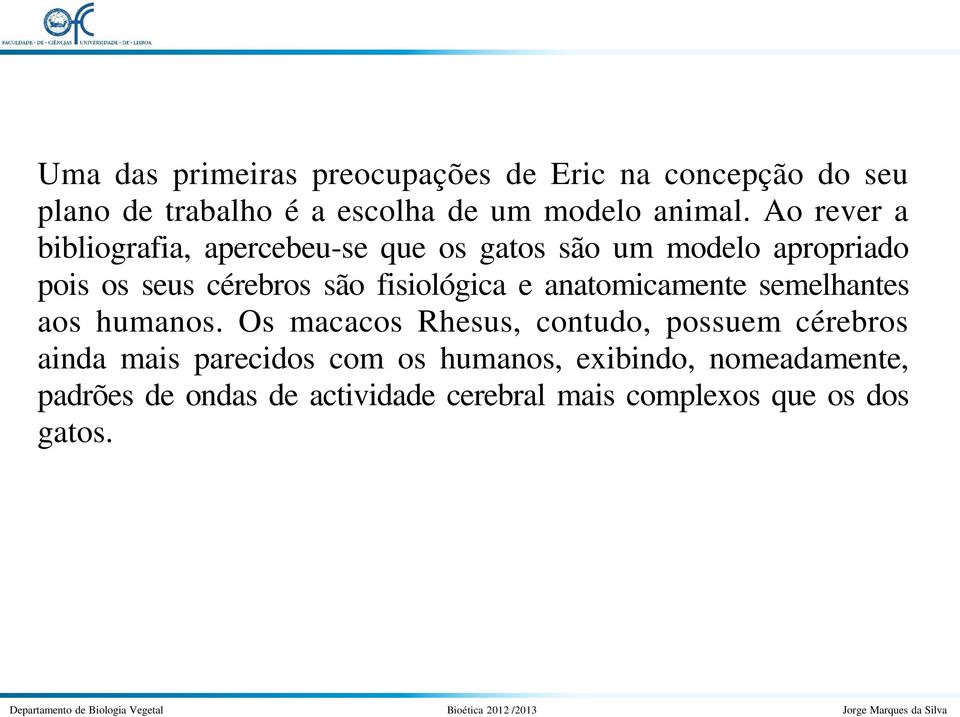 fisiológica e anatomicamente semelhantes aos humanos.