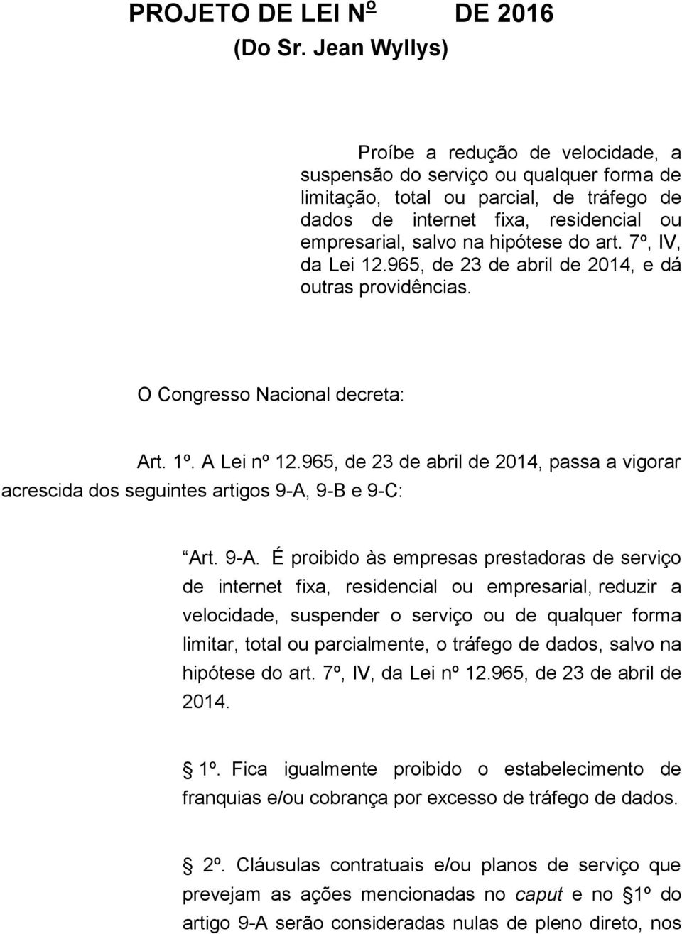 hipótese do art. 7º, IV, da Lei 12.965, de 23 de abril de 2014, e dá outras providências. O Congresso Nacional decreta: Art. 1º. A Lei nº 12.