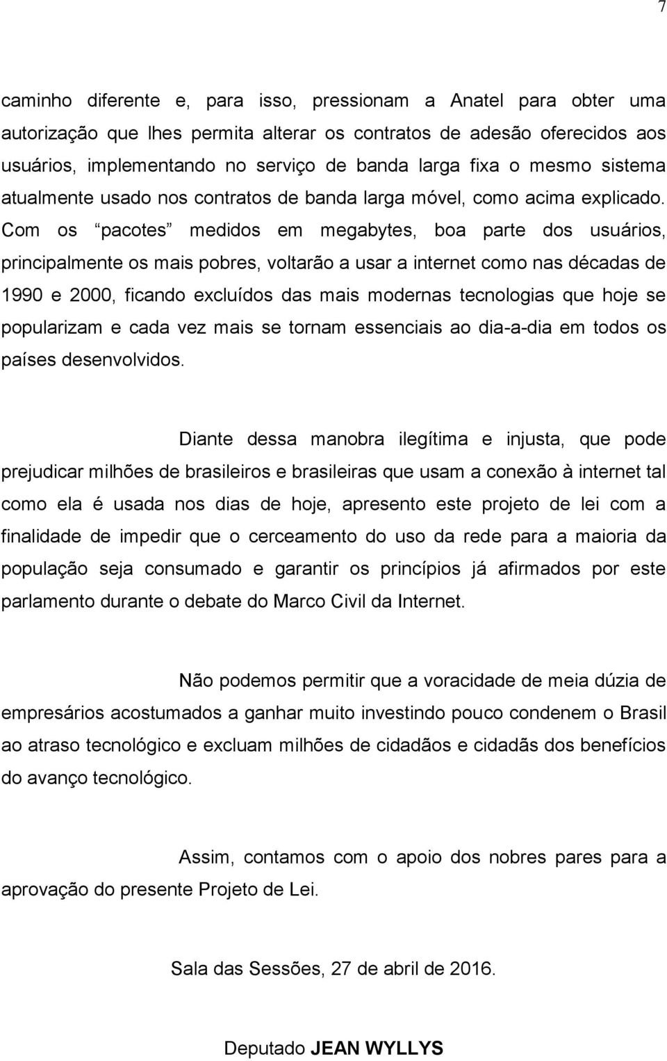 Com os pacotes medidos em megabytes, boa parte dos usuários, principalmente os mais pobres, voltarão a usar a internet como nas décadas de 1990 e 2000, ficando excluídos das mais modernas tecnologias