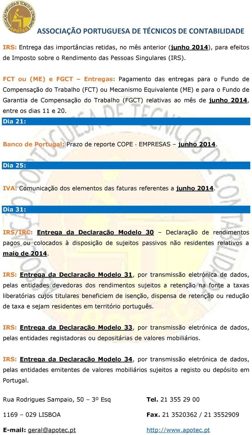 ao mês de junho 2014, entre os dias 11 e 20. Dia 21: Banco de Portugal: Prazo de reporte COPE EMPRESAS junho 2014. Dia 25: IVA: Comunicação dos elementos das faturas referentes a junho 2014.