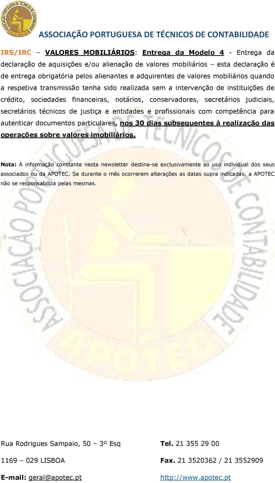 secretários técnicos de justiça e entidades e profissionais com competência para autenticar documentos particulares, nos 30 dias subsequentes à realização das operações sobre valores imobiliários.