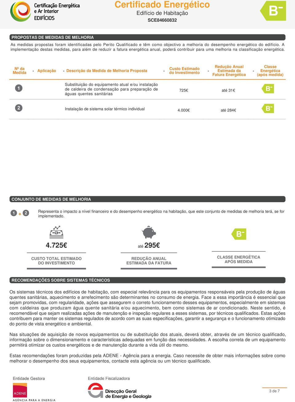 Nº da Medida Aplicação Descrição da Medida de Melhoria Proposta Custo Estimado do Investimento Redução Anual Estimada da Fatura Energética Classe Energética (após medida) Substituição do equipamento