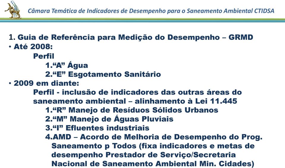 à Lei 11.445 1. R Manejo de Resíduos Sólidos Urbanos 2. M Manejo de Águas Pluviais 3. I Efluentes industriais 4.