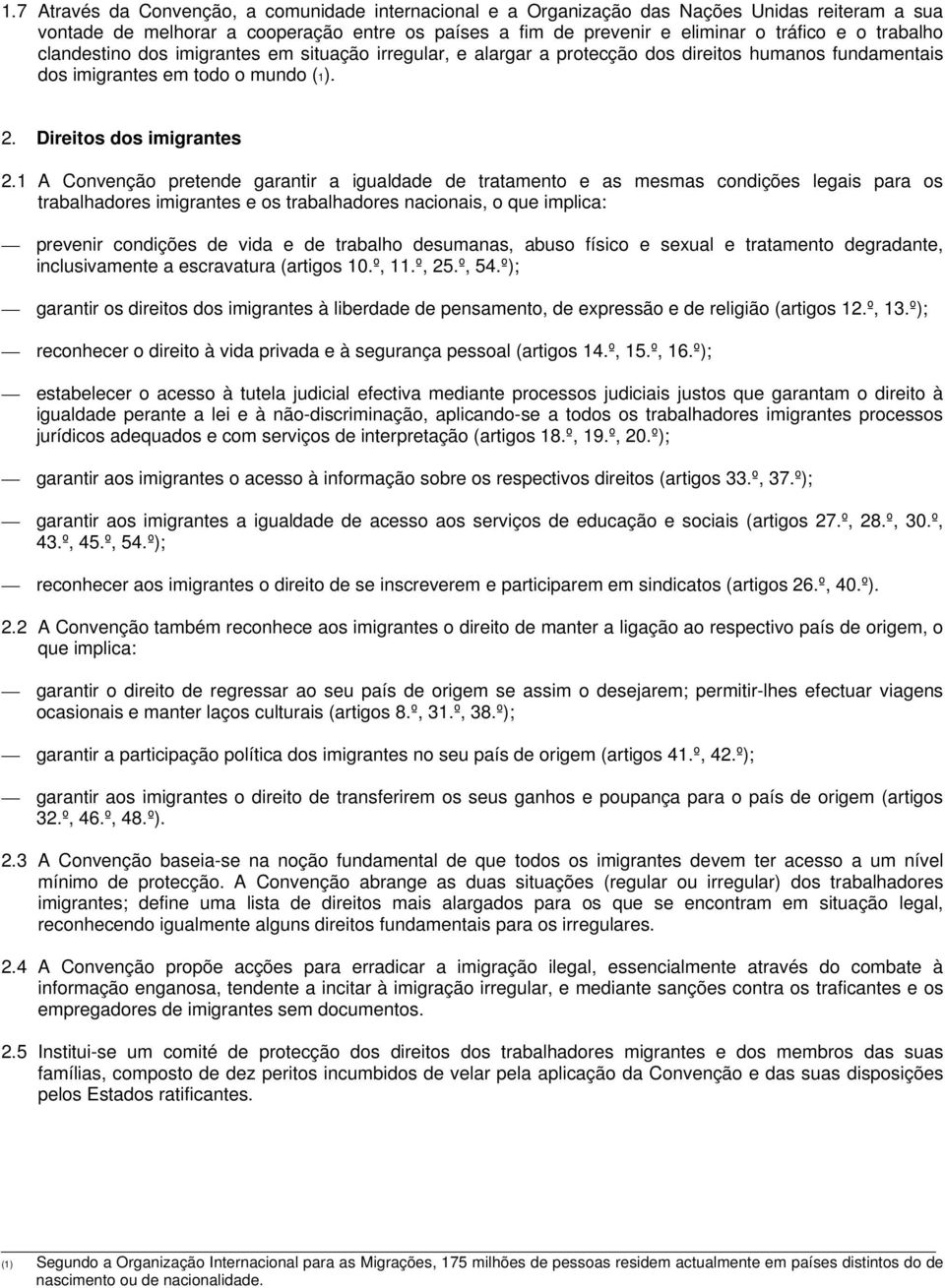 1 A Convenção pretende garantir a igualdade de tratamento e as mesmas condições legais para os trabalhadores imigrantes e os trabalhadores nacionais, o que implica: prevenir condições de vida e de