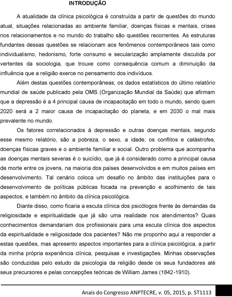 As estruturas fundantes dessas questões se relacionam aos fenômenos contemporâneos tais como individualismo, hedonismo, forte consumo e secularização amplamente discutida por vertentes da sociologia,