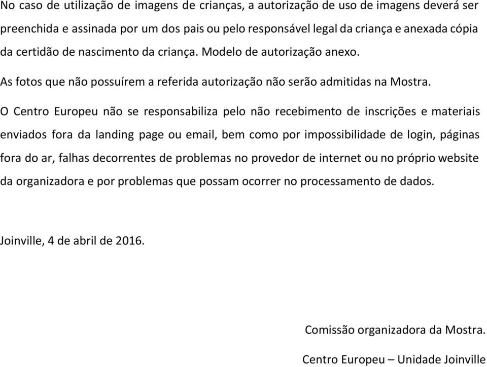 O Centro Europeu não se responsabiliza pelo não recebimento de inscrições e materiais enviados fora da landing page ou email, bem como por impossibilidade de login, páginas fora do ar, falhas