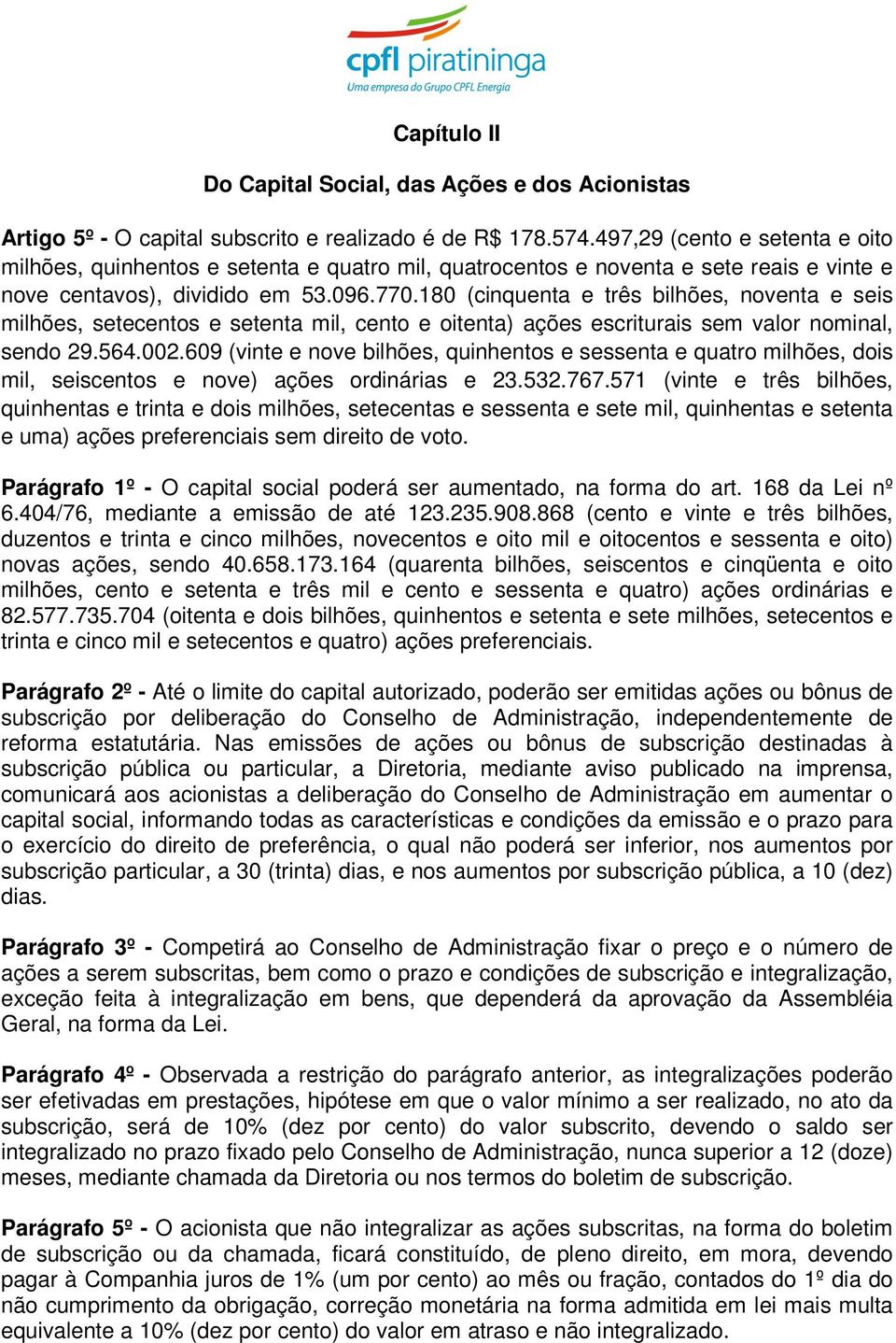 180 (cinquenta e três bilhões, noventa e seis milhões, setecentos e setenta mil, cento e oitenta) ações escriturais sem valor nominal, sendo 29.564.002.