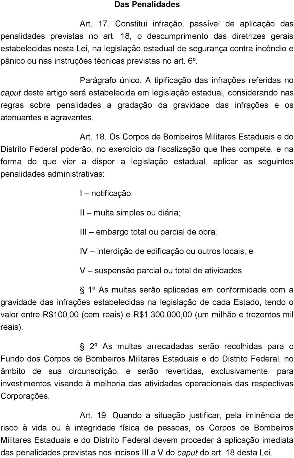 A tipificação das infrações referidas no caput deste artigo será estabelecida em legislação estadual, considerando nas regras sobre penalidades a gradação da gravidade das infrações e os atenuantes e