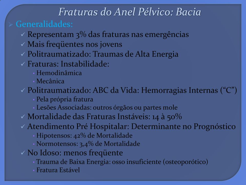 Associadas: outros órgãos ou partes mole Mortalidade das Fraturas Instáveis: 14 à 50% Atendimento Pré Hospitalar: Determinante no Prognóstico