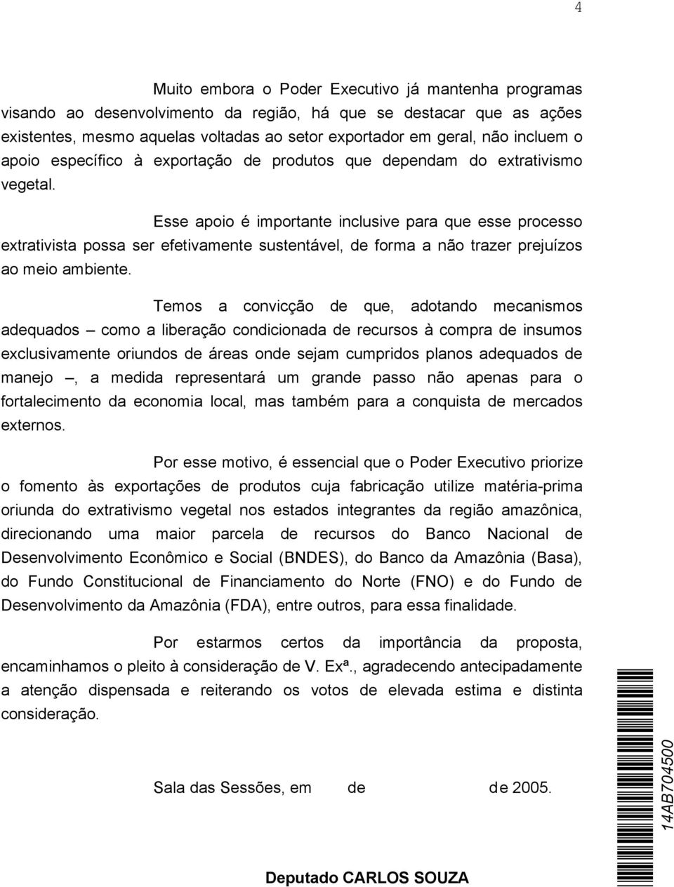 Esse apoio é importante inclusive para que esse processo extrativista possa ser efetivamente sustentável, de forma a não trazer prejuízos ao meio ambiente.