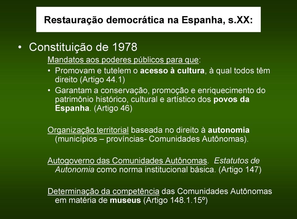 1) Garantam a conservação, promoção e enriquecimento do patrimônio histórico, cultural e artístico dos povos da Espanha.