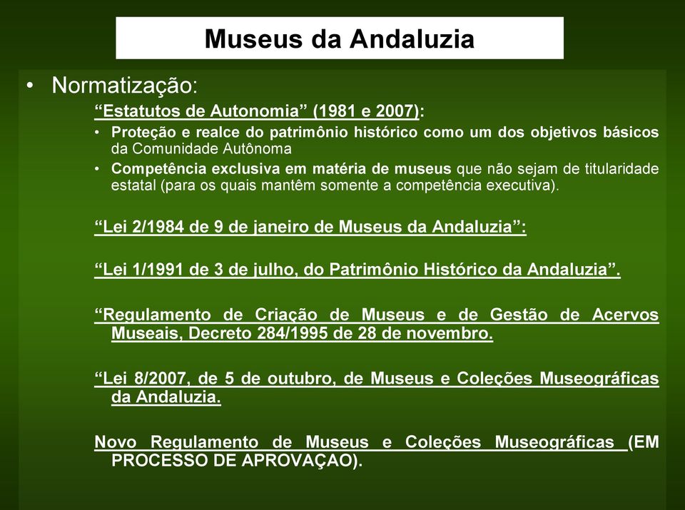 Lei 2/1984 de 9 de janeiro de Museus da Andaluzia : Lei 1/1991 de 3 de julho, do Patrimônio Histórico da Andaluzia.