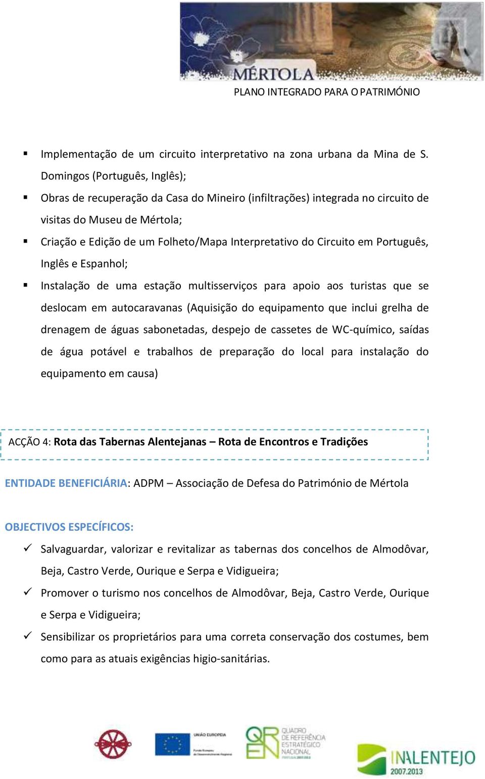 Circuito em Português, Inglês e Espanhol; Instalação de uma estação multisserviços para apoio aos turistas que se deslocam em autocaravanas (Aquisição do equipamento que inclui grelha de drenagem de