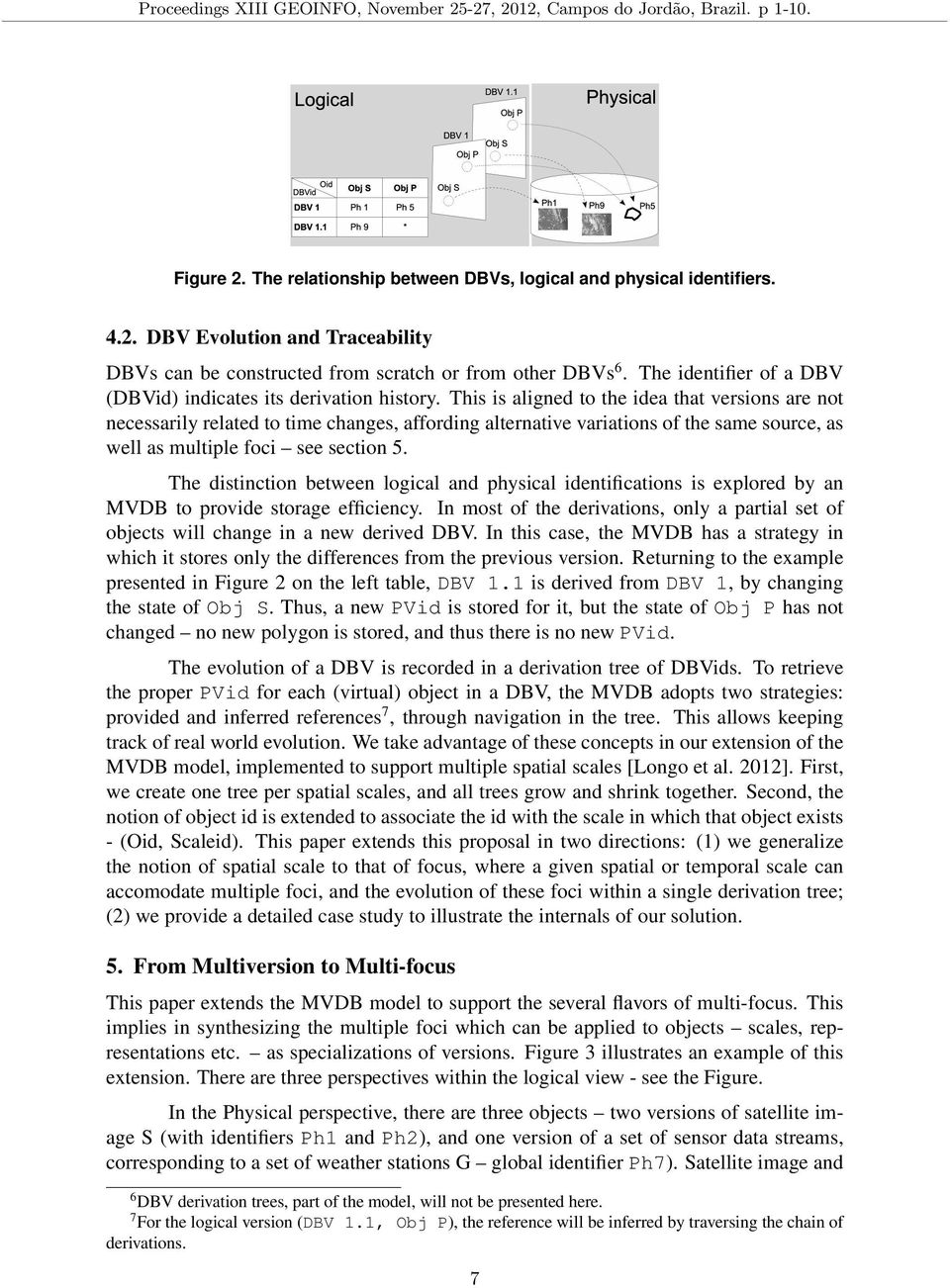 This is aligned to the idea that versions are not necessarily related to time changes, affording alternative variations of the same source, as well as multiple foci see section 5.