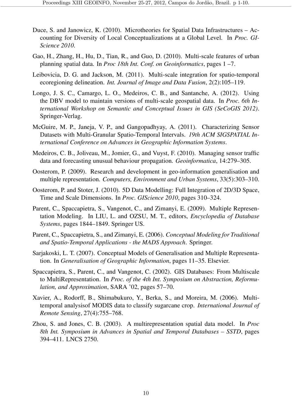 (2010). Multi-scale features of urban planning spatial data. In Proc 18th Int. Conf. on Geoinformatics, pages 1 7. Leibovicia, D. G. and Jackson, M. (2011).