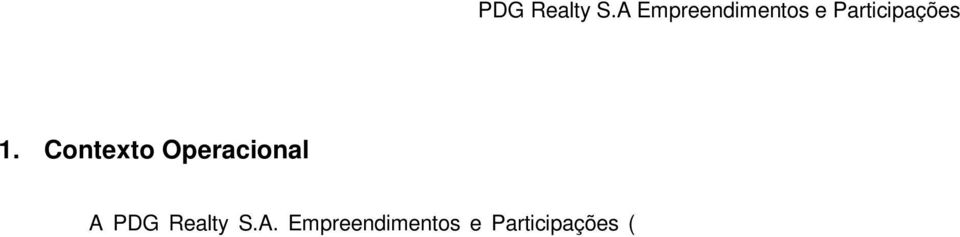 Empreendimentos e Participações ( Companhia ), suas controladas e empreendimentos em conjunto têm por objetivo social: (a) participação em outras sociedades que atuem no setor imobiliário, na