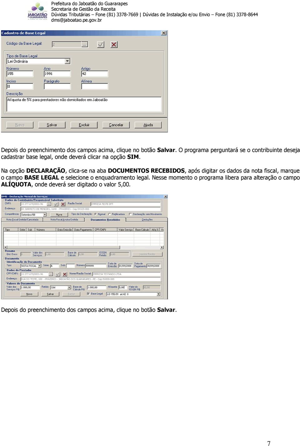 Na opção DECLARAÇÃO, clica-se na aba DOCUMENTOS RECEBIDOS, após digitar os dados da nota fiscal, marque o campo BASE LEGAL e