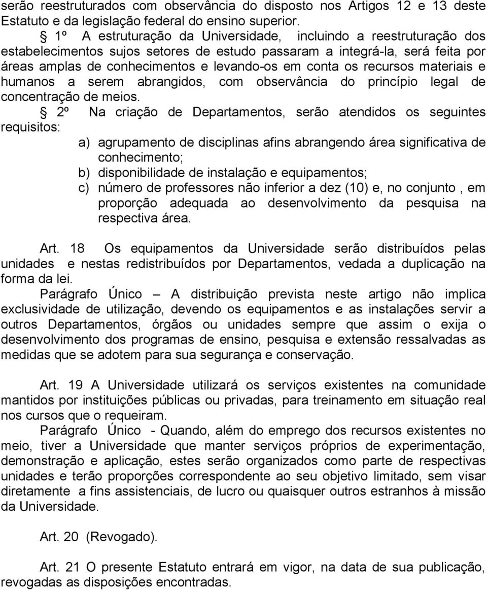 recursos materiais e humanos a serem abrangidos, com observância do princípio legal de concentração de meios.