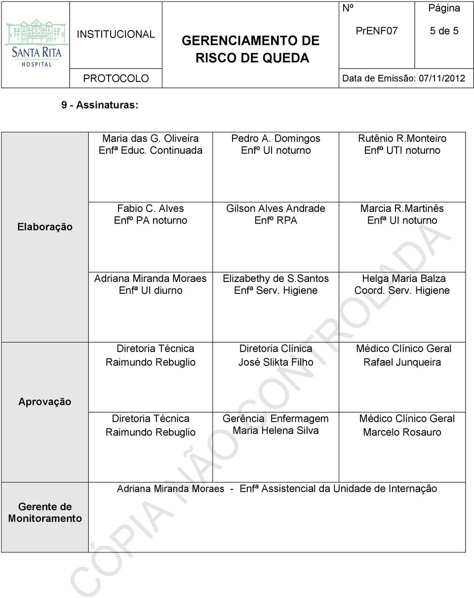 Martinês Enfª UI noturno Adriana Miranda Moraes Enfª UI diurno Elizabethy de S.Santos Enfª Serv.