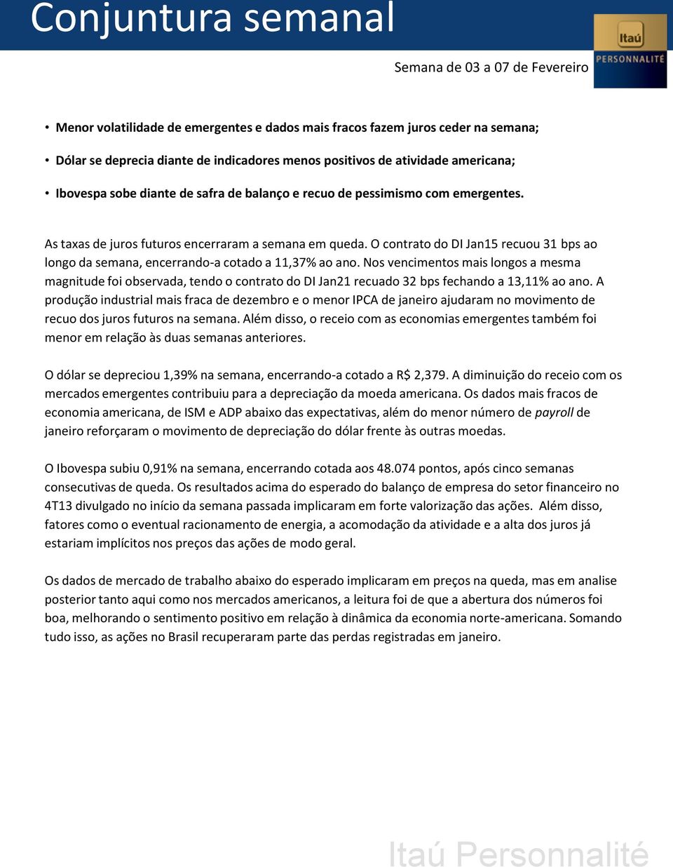 O contrato do DI Jan15 recuou 31 bps ao longo da semana, encerrando-a cotado a 11,37% ao ano.