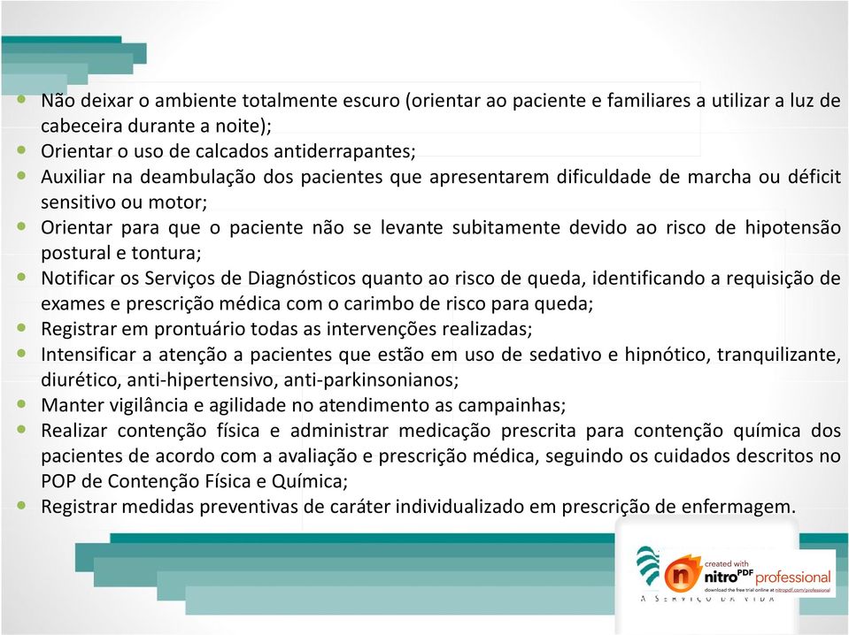 Serviços de Diagnósticos quanto ao risco de queda, identificando a requisição de exames e prescrição médica com o carimbo de risco para queda; Registrar em prontuário todas as intervenções