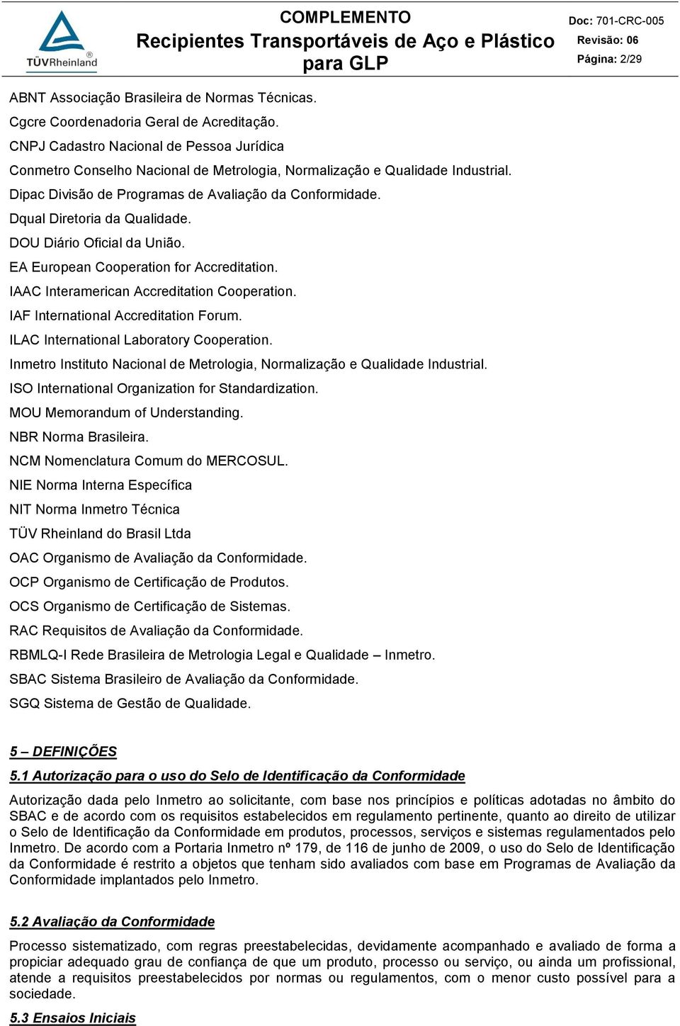 Dqual Diretoria da Qualidade. DOU Diário Oficial da União. EA European Cooperation for Accreditation. IAAC Interamerican Accreditation Cooperation. IAF International Accreditation Forum.