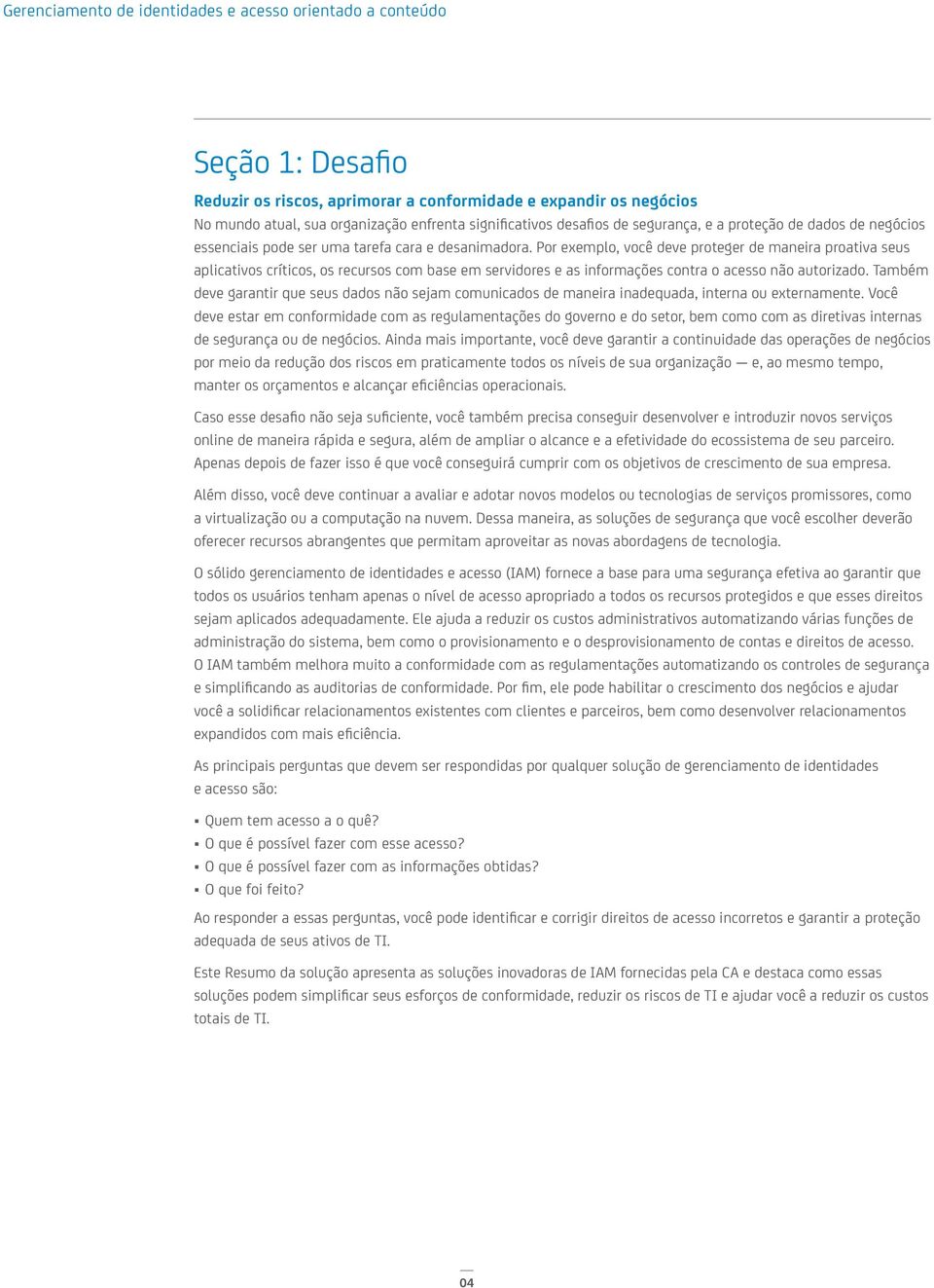 Por exemplo, você deve proteger de maneira proativa seus aplicativos críticos, os recursos com base em servidores e as informações contra o acesso não autorizado.