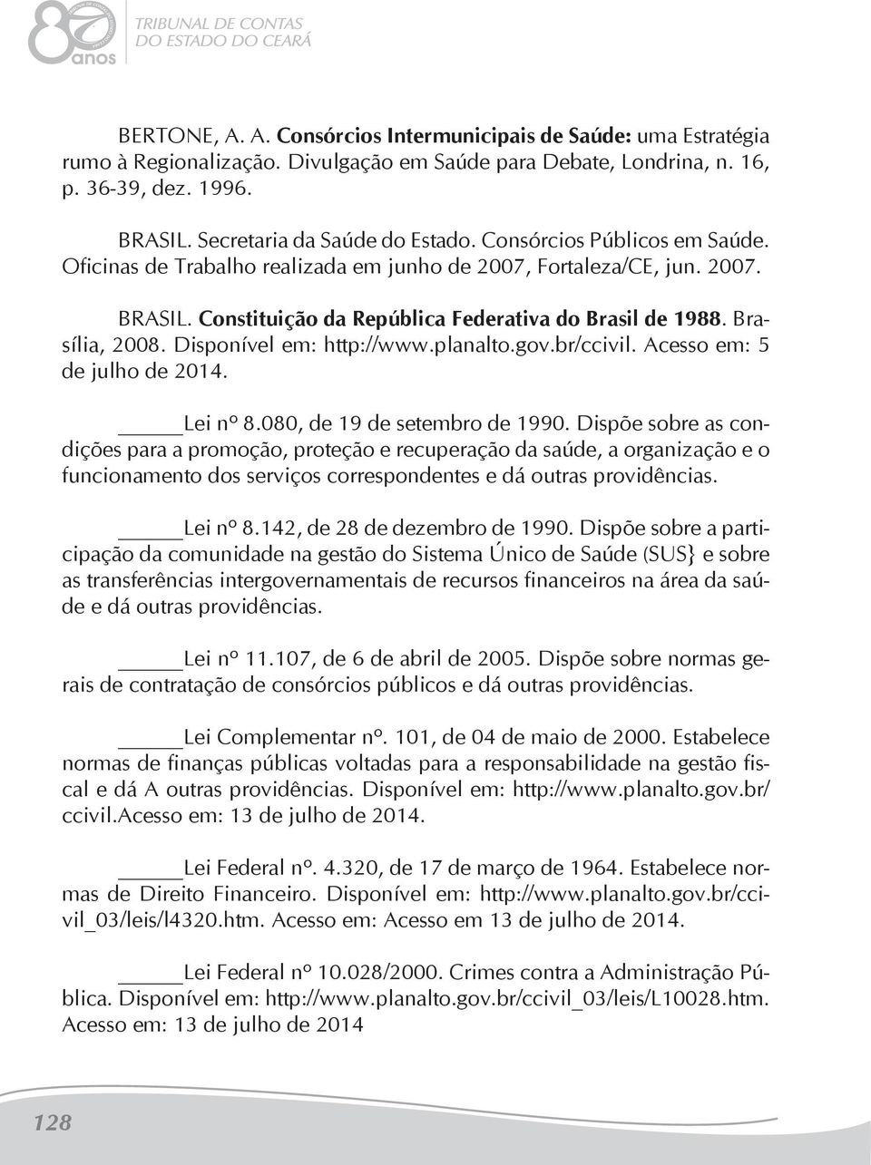 Disponível em: http://www.planalto.gov.br/ccivil. Acesso em: 5 de julho de 2014. Lei nº 8.080, de 19 de setembro de 1990.