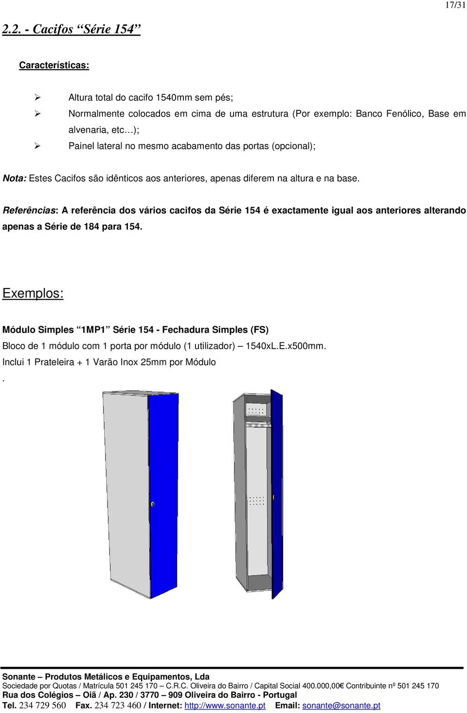 alvenaria, etc ); Painel lateral no mesmo acabamento das portas (opcional); Nota: Estes Cacifos são idênticos aos anteriores, apenas diferem na altura e na base.