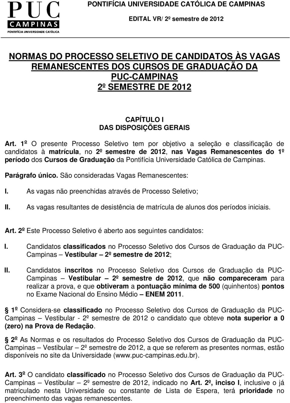 Pontifícia Universidade Católica de Campinas. Parágrafo único. São consideradas Vagas Remanescentes: I.