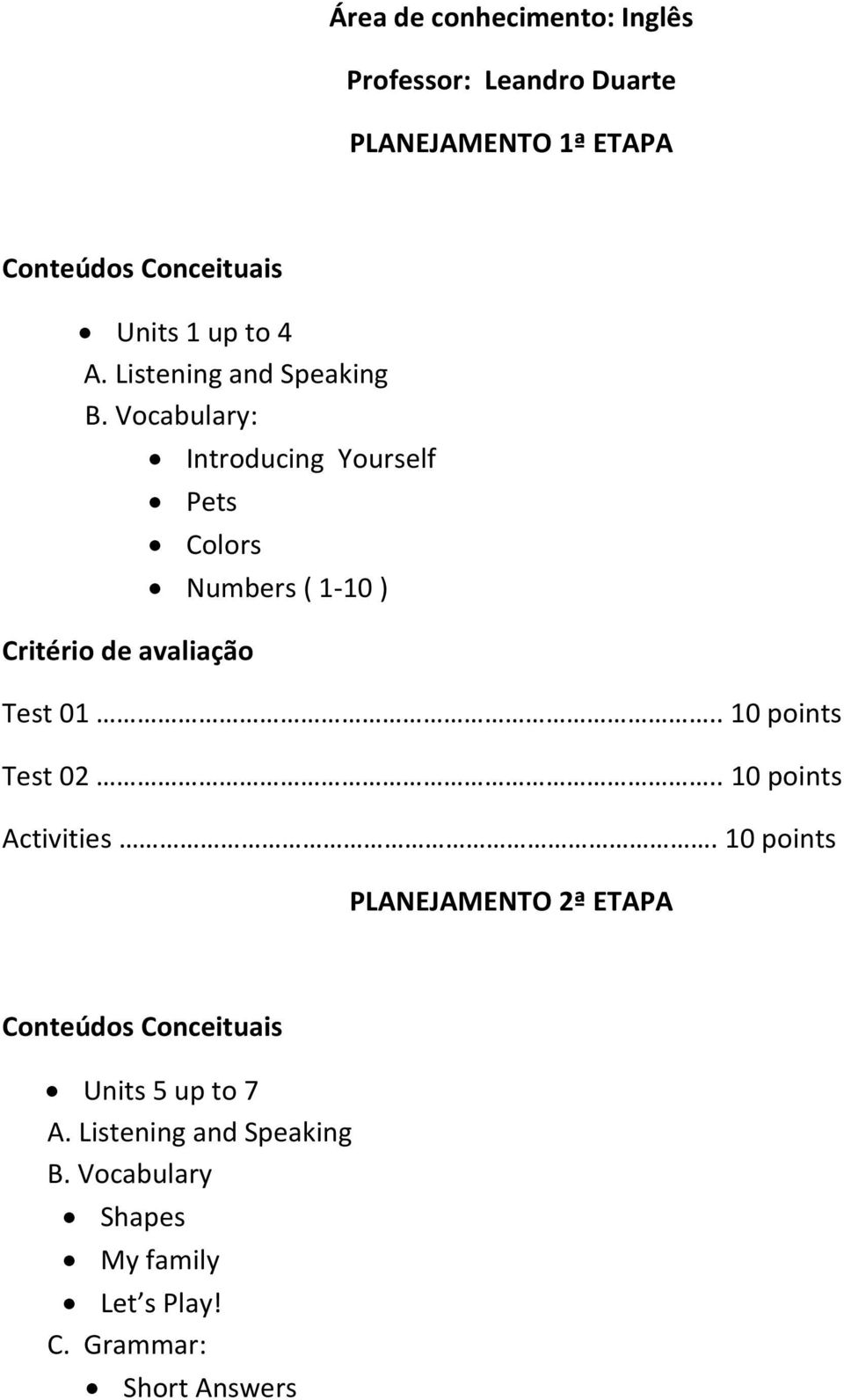 Vocabulary: Introducing Yourself Pets Colors Critério de avaliação Numbers ( 1-10 ) Test 01.