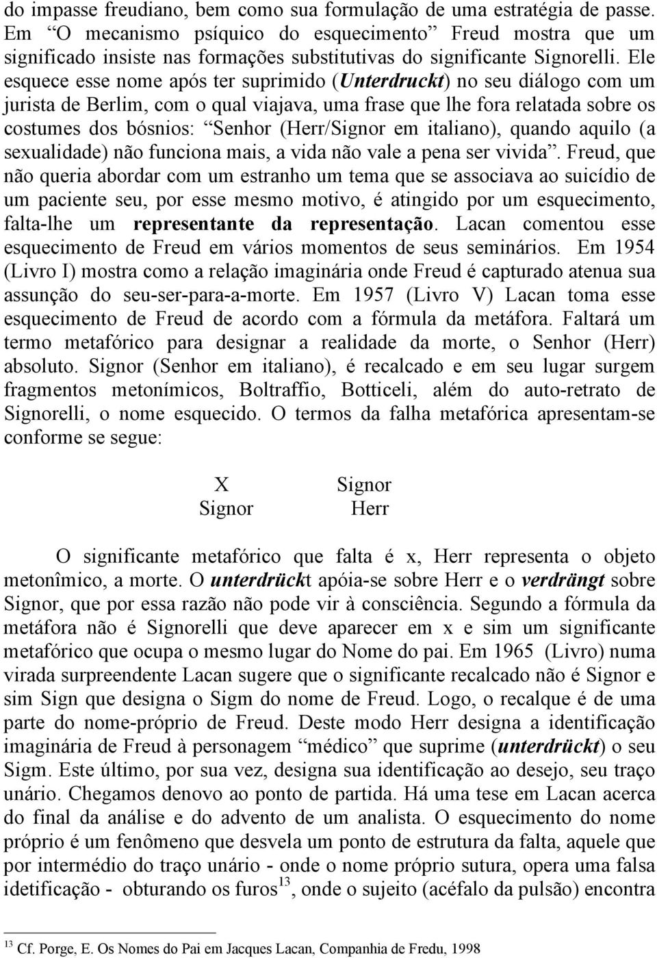 Ele esquece esse nome após ter suprimido (Unterdruckt) no seu diálogo com um jurista de Berlim, com o qual viajava, uma frase que lhe fora relatada sobre os costumes dos bósnios: Senhor (Herr/Signor