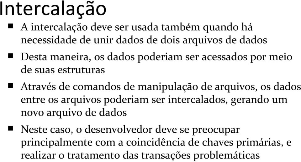 os dados entre os arquivos poderiam ser intercalados, gerando um novo arquivo de dados Neste caso, o desenvolvedor