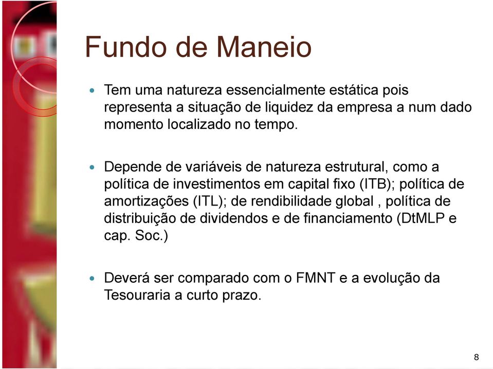 Depende de variáveis de natureza estrutural, como a política de investimentos em capital fixo (ITB); política de