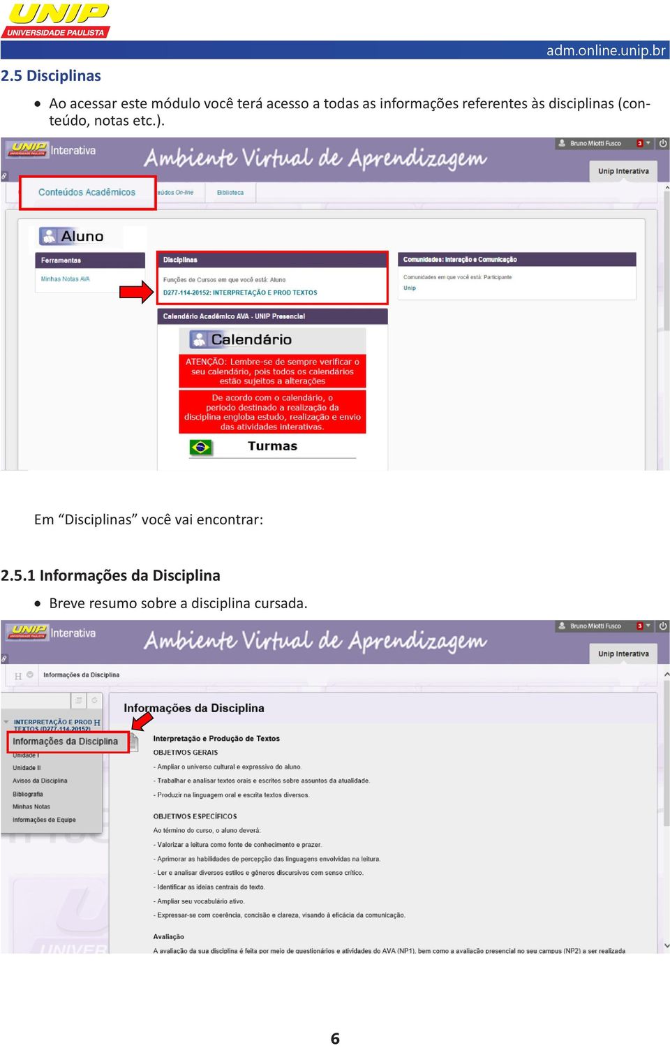 notas etc.). Em Disciplinas você vai encontrar: 2.5.