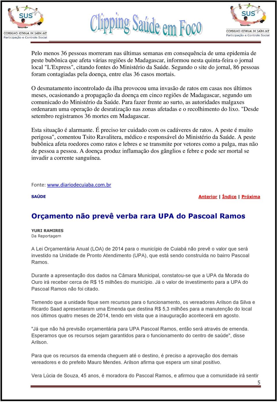 O desmatamento incontrolado da ilha provocou uma invasão de ratos em casas nos últimos meses, ocasionando a propagação da doença em cinco regiões de Madagascar, segundo um comunicado do Ministério da