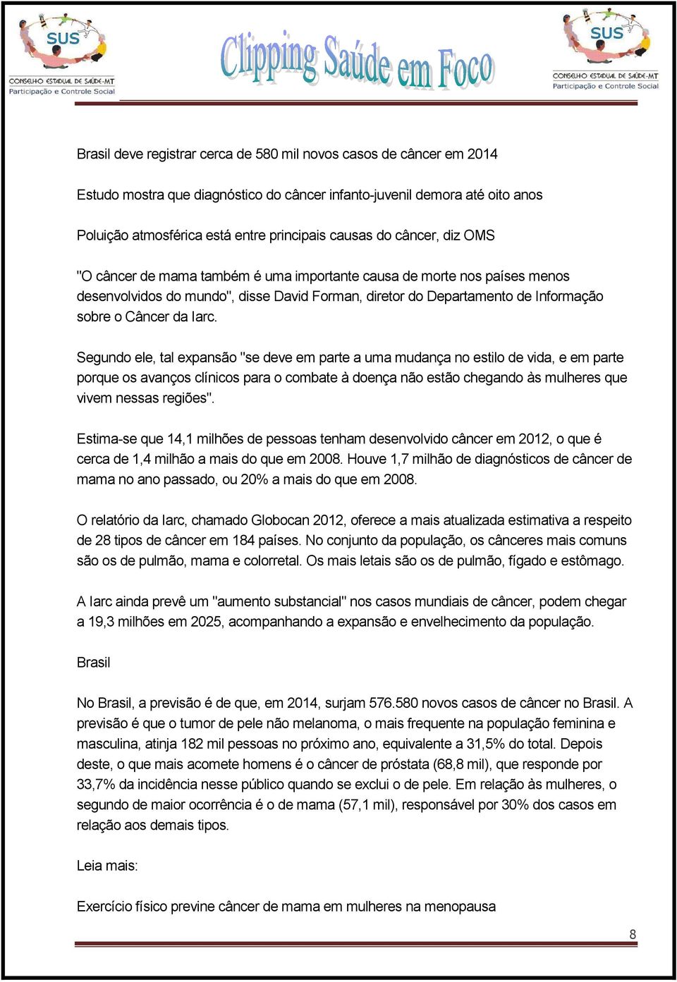 Segundo ele, tal expansão "se deve em parte a uma mudança no estilo de vida, e em parte porque os avanços clínicos para o combate à doença não estão chegando às mulheres que vivem nessas regiões".