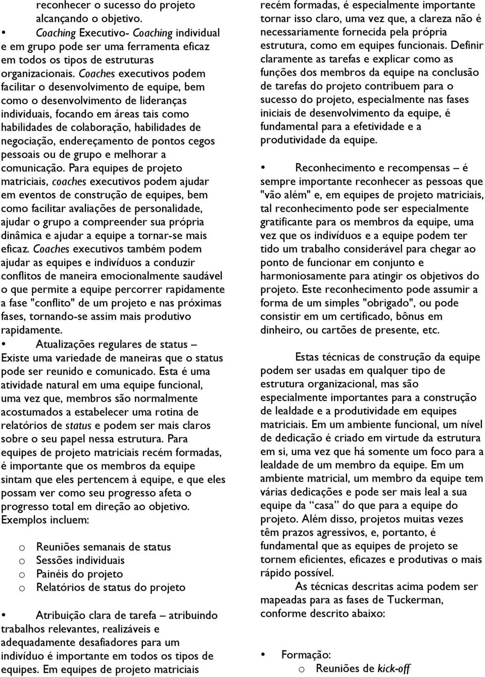 endereçamento de pontos cegos pessoais ou de grupo e melhorar a comunicação.