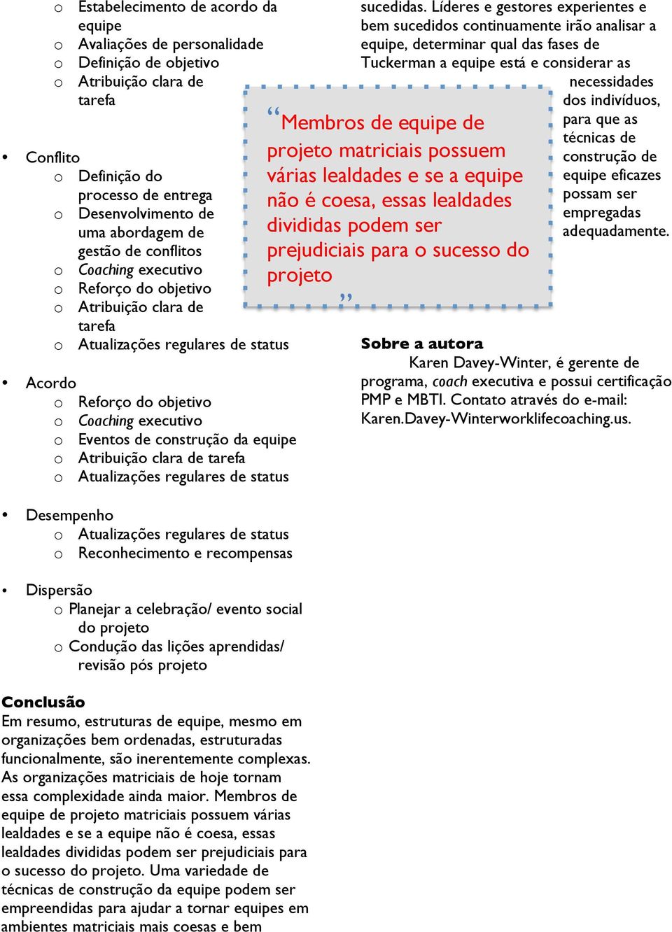 de tarefa Desempenho o Reconhecimento e recompensas Dispersão o Planejar a celebração/ evento social do projeto o Condução das lições aprendidas/ revisão pós projeto Conclusão Em resumo, estruturas