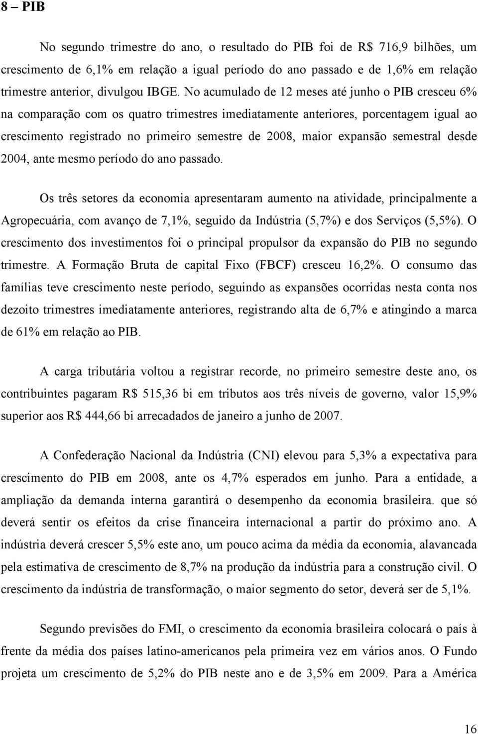 expansão semestral desde 2004, ante mesmo período do ano passado.