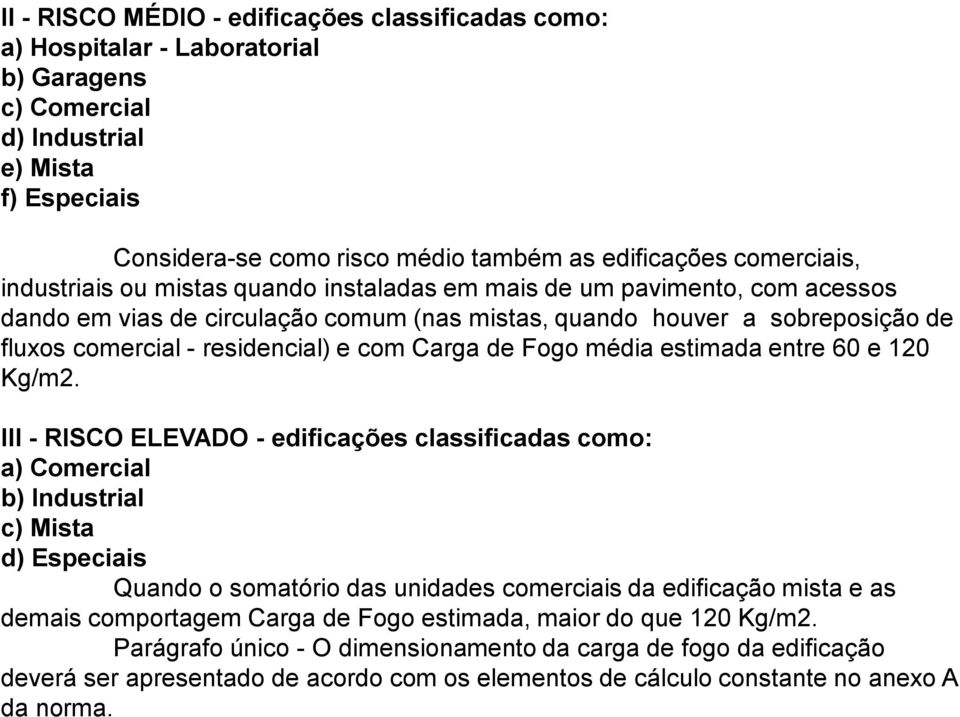 e com Carga de Fogo média estimada entre 60 e 120 Kg/m2.