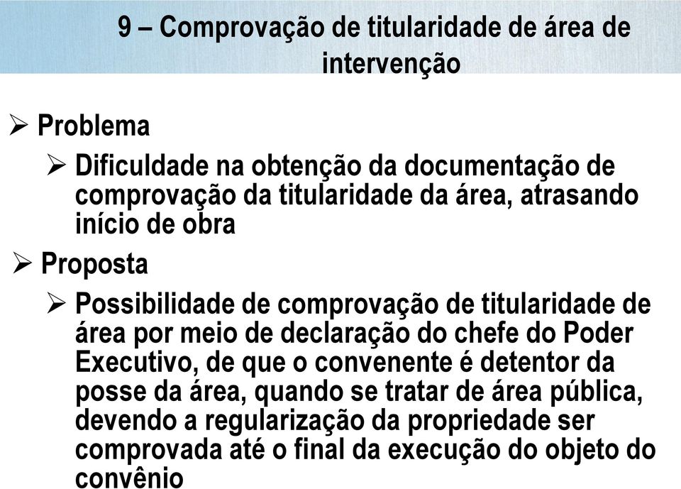 meio de declaração do chefe do Poder Executivo, de que o convenente é detentor da posse da área, quando se tratar