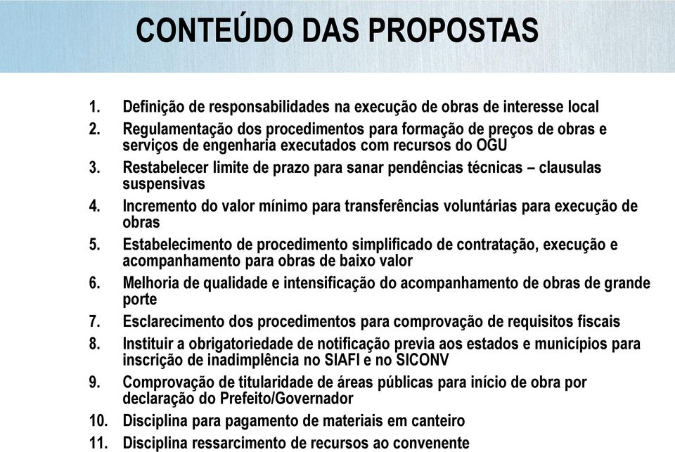 Restabelecer limite de prazo para sanar pendências técnicas clausulas suspensivas 4. Incremento do valor mínimo para transferências voluntárias para execução de obras 5.