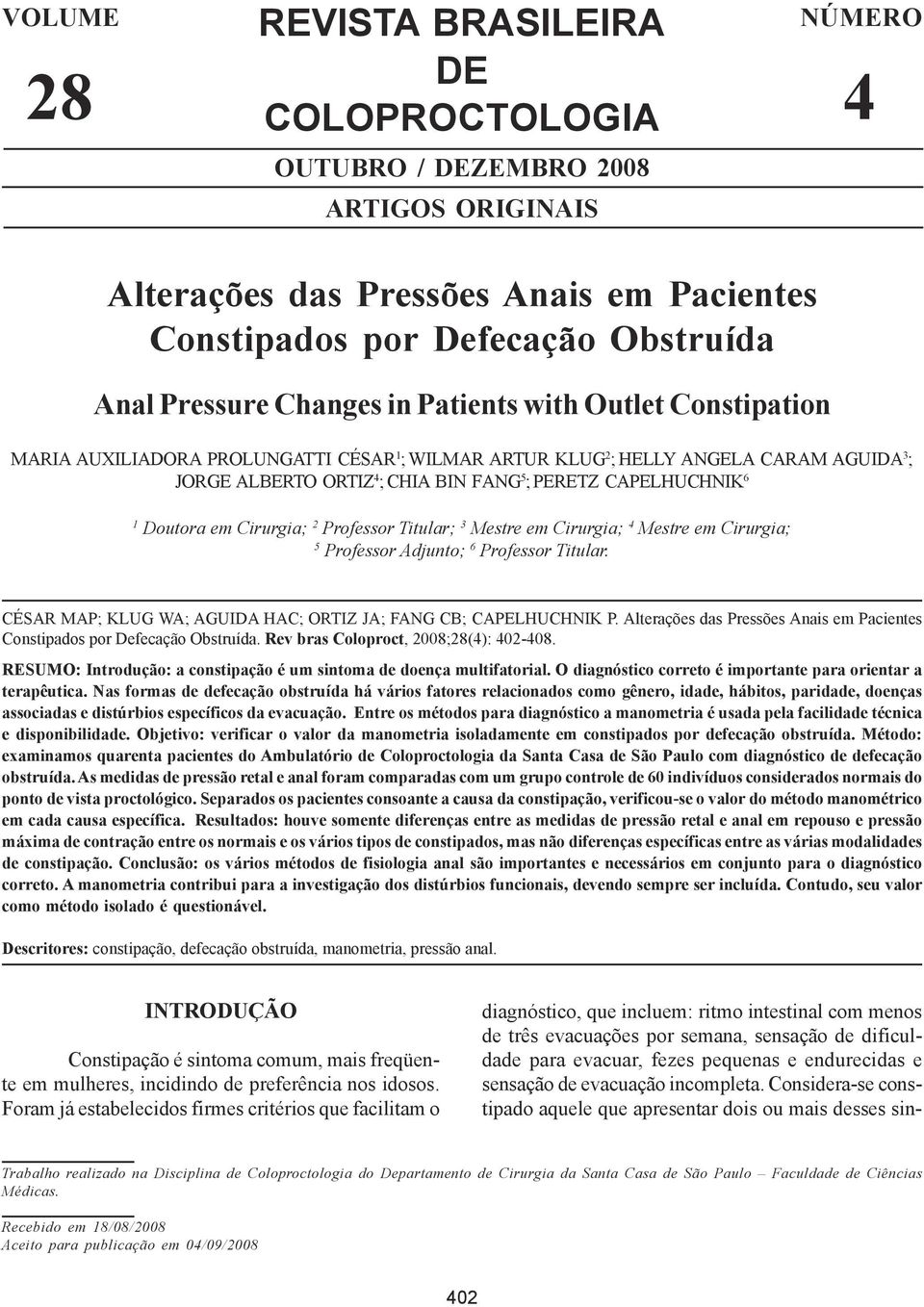 Cirurgia; 5 Professor Adjunto; 6 Professor Titular. CÉSAR MAP; KLUG WA; AGUIDA HAC; ORTIZ JA; FANG CB; CAPELHUCHNIK P.. Rev bras Coloproct, 2008;28(4): 402-408.