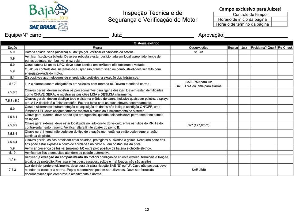 9 Caso bateria Li-Íon ou LiPO, deve estar contida em invólucro não totalmente vedado. 5.